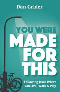 Paperback You Were Made for This: Following Jesus Where You Live, Work & Play Book
