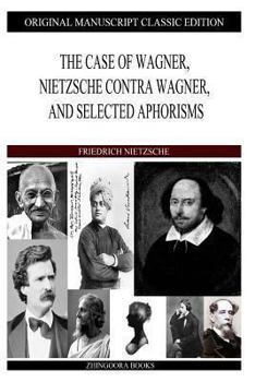 Paperback The Case of Wagner, Nietzsche Contra Wagner, and Selected Aphorisms Book