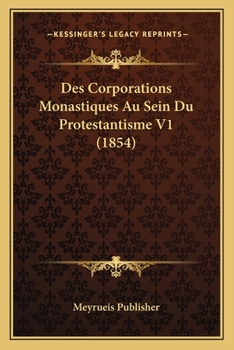 Paperback Des Corporations Monastiques Au Sein Du Protestantisme V1 (1854) [French] Book