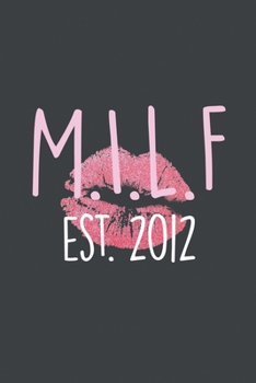 MILF Est. 2012: Mom I love to Fr*@k lined notebook gift for mother's day or baby showers, Journal Diary gift, 110 PAGES. 6x9, Soft Cover, Matte Finish.