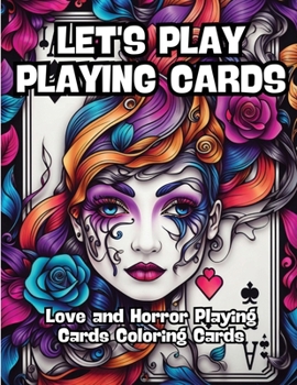 Paperback Let's Play Playing Cards: Love and Horror Playing Cards Coloring Cards Book