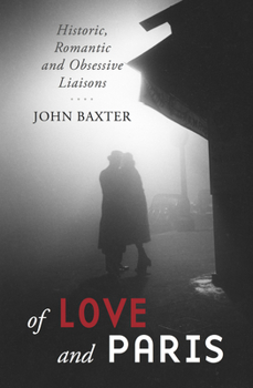 Paperback Of Love and Paris: Historic, Romantic and Obsessive Liaisons Book