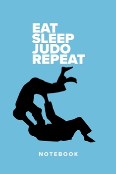 Eat Sleep Judo  Repeat - Notebook: Blank College Ruled Gift Journal