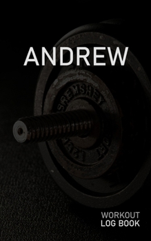 ANDREW: Blank Daily Workout Log Book | Track Exercise Type, Sets, Reps, Weight, Cardio, Calories, Distance & Time | Space to Record Stretches, Warmup, ... First Name Initial A Dumbbell Cover