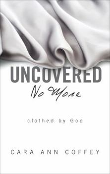 Paperback Uncovered No More: Clothed by God Book