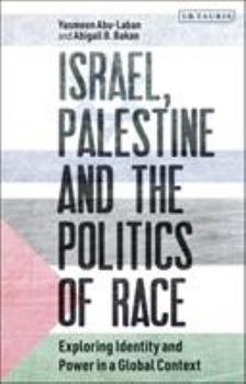 Hardcover Israel, Palestine and the Politics of Race: Exploring Identity and Power in a Global Context Book