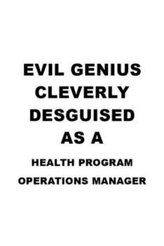 Paperback Evil Genius Cleverly Desguised As A Health Program Operations Manager: Awesome Health Program Operations Manager Notebook, Health Program Operations M Book