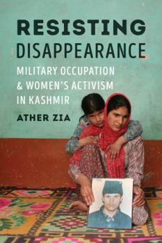 Paperback Resisting Disappearance: Military Occupation and Women's Activism in Kashmir Book