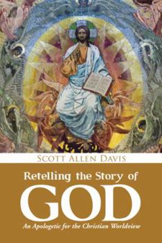 Hardcover Retelling the Story of God: An Apologetic for the Christian Worldview Book