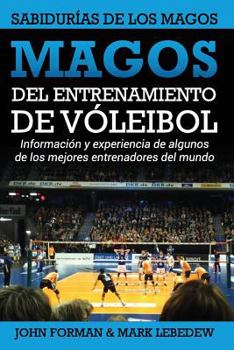 Paperback Magos del Entrenamiento de Voleibol - Sabidurías de los Magos: Conocimientos y experiencias de algunos de los mejores entrenadores del mundo [Spanish] Book