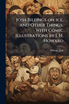 Paperback Josh Billings on ice, and Other Things. With Comic Illustrations by J. H. Howard Book
