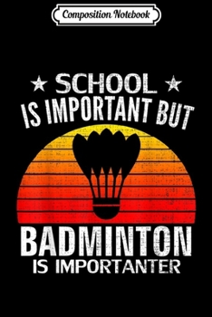 Paperback Composition Notebook: Retro School Is Important But Badminton Is Importanter Funny Journal/Notebook Blank Lined Ruled 6x9 100 Pages Book