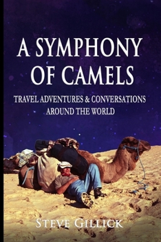 Paperback A Symphony of Camels: Travel Adventures & Conversations Around the World Book