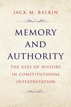 Paperback Memory and Authority: The Uses of History in Constitutional Interpretation Book