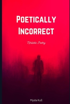 Paperback Poetically Incorrect: Nihilistic Poetry Book