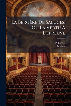 La Bergere de Saluces, Ou La Vertu A L'Epreuve: Drame En 4 Actes En Prose, Mele de Pantomime, Musique, Chants, Combats Et Danses...
