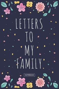 Letters To My Family Notebook: Blank Lined 6 x 9 Keepsake Journal Write Memories Now. Read them Later and Treasure Forever Memory Book - One Question ... Gift for New Mother’s, Father's, Parents.