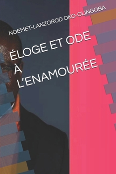 ÉLOGE ET ODE À L’ENAMOURÉE (French Edition)