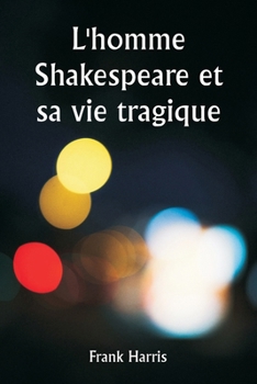 Paperback L'homme Shakespeare et sa vie tragique [French] Book