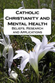 Paperback Catholic Christianity and Mental Health: Beliefs, Research and Applications Book