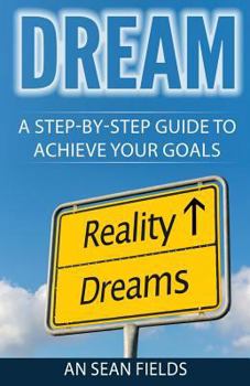 Paperback Dream: A Step-By-Step Guide to Achieve Your Goals! Book