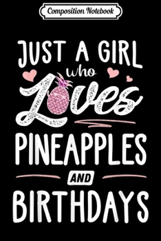 Composition Notebook: Just A Girl Who Loves Pineapples And Birthdays Gift Women  Journal/Notebook Blank Lined Ruled 6x9 100 Pages