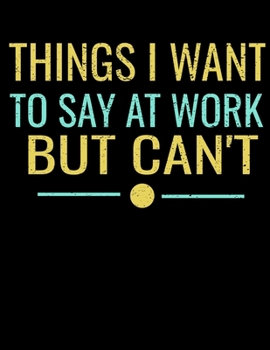 Things I Want To Say At Work But I Can't: 366 Day Daily Planner 2020 : Perfect For Coworker Or Office Environment