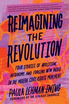 Paperback Reimagining the Revolution: Four Stories of Abolition, Autonomy, and Forging New Paths in the Modern Civil Rights Movement Book