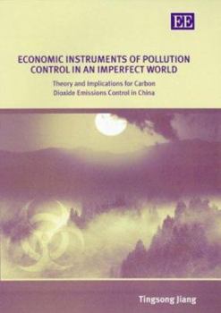 Hardcover Economic Instruments of Pollution Control in an Imperfect World: Theory and Implications for Carbon Dioxide Emissions Control in China Book