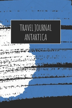 Travel Journal Antartica: 6x9 Travel Notebook or Diary with prompts, Checklists and Bucketlists perfect gift for your Trip to Antartica for every Traveler