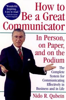Paperback How to Be a Great Communicator: In Person, on Paper, and on the Podium Book