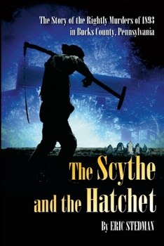 Paperback The Scythe and the Hatchet: The story of Wallace Burt, the murders of Samuel and Leanah Rightly and the House by the Cemetery in Holland, Pennsylv Book