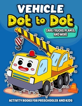 Paperback Vehicle dot to dot Activity books for Preschooler and kids: Activity book and Coloring Pages for Boy, Girls, Kids, Children (First Workbook for your K Book