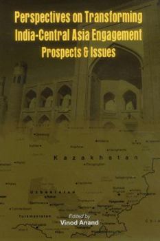 Hardcover Perspectives on Transforming India- Central Asia Engagement: Prospects and Issues Book