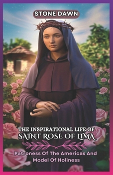 Paperback The Inspirational Life of Saint Rose of Lima: Patroness Of The Americas And Model Of Holiness Book