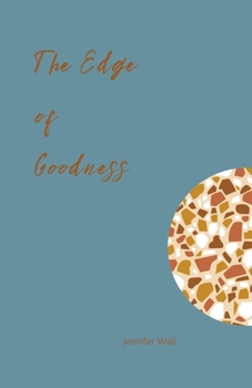 Paperback The Edge of Goodness: A collection of pros poems and emotive writing for those doubting goodness of God Book
