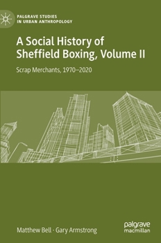 Hardcover A Social History of Sheffield Boxing, Volume II: Scrap Merchants, 1970-2020 Book