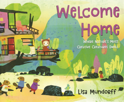 Library Binding Welcome Home: Where Nature's Most Creative Creatures Dwell Book