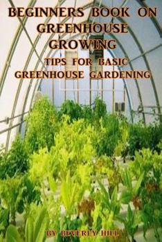 Paperback Beginners Book on Greenhouse Growing: Tips for Basic Greenhouse Gardening Book