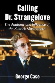 Paperback Calling Dr. Strangelove: The Anatomy and Influence of the Kubrick Masterpiece Book