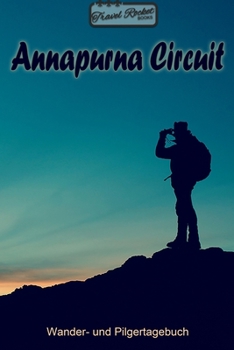 TRAVEL ROCKET Books - Annapurna Circuit - Wander- und Pilgertagebuch: Zum Eintragen und Ausfüllen | Wanderungen | Bergwandern | Klettertouren | ... Tolles Geschenk für Wanderer (German Edition)