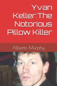 Paperback Yvan Keller: The Notorious Pillow Killer Book