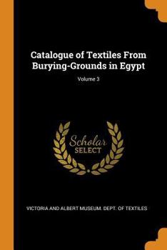 Paperback Catalogue of Textiles From Burying-Grounds in Egypt; Volume 3 Book