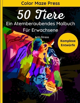 Paperback 50 Tiere Komplexe Entwürfe - Ein Atemberaubendes Malbuch Für Erwachsene: Schöne und Detaillierte Bilder von Wilden Tieren, Haustieren, Meeresbewohnern [German] Book