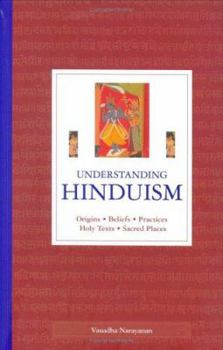 Hardcover Understanding Hinduism : Origins, Beliefs, Practices, Holy Texts, Sacred Places Book