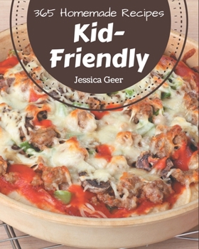 Paperback 365 Homemade Kid-Friendly Recipes: Best-ever Kid-Friendly Cookbook for Beginners Book