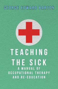 Paperback Teaching The Sick - A Manual Of Occupational Therapy And Re-Education Book