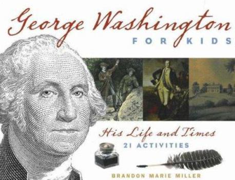 George Washington for Kids: His Life and Times with 21 Activities (For Kids series) - Book  of the For Kids
