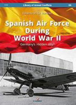 Hardcover Spanish Air Force During World War II: Germany's Hidden Ally? Book