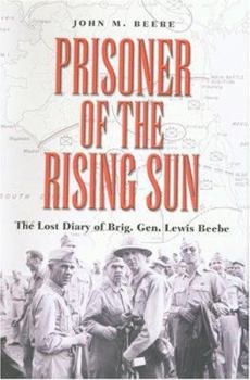 Hardcover Prisoner of the Rising Sun: The Lost Diary of Brig. Gen. Lewis Beebe Book